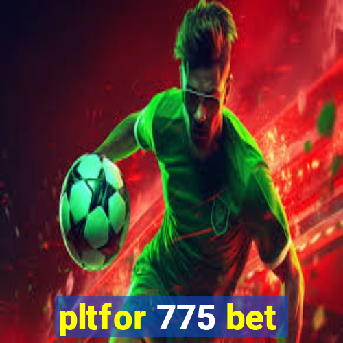 pltfor 775 bet